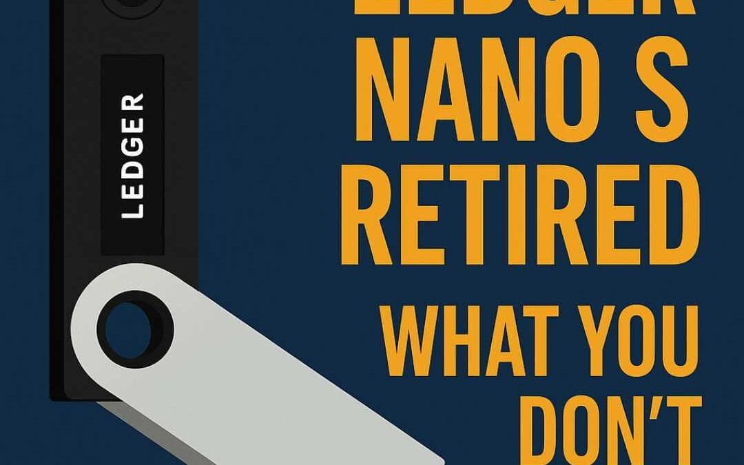 Ledger Nano S Discontinued: Why This Matters More Than You Think